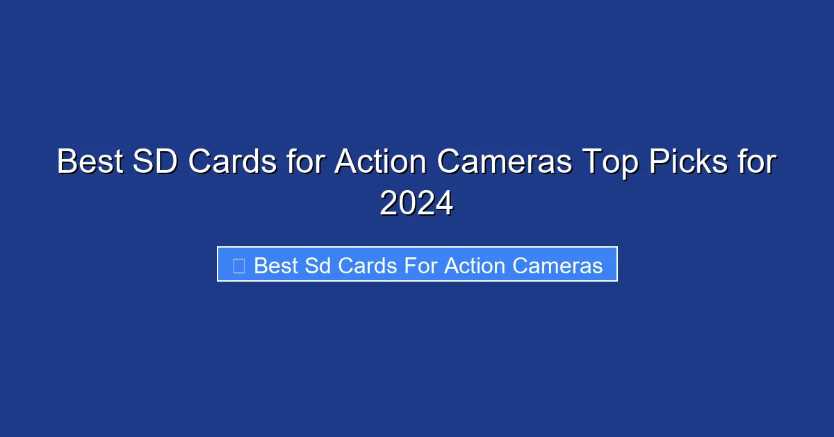 Best SD Cards for Action Cameras Top Picks for 2024