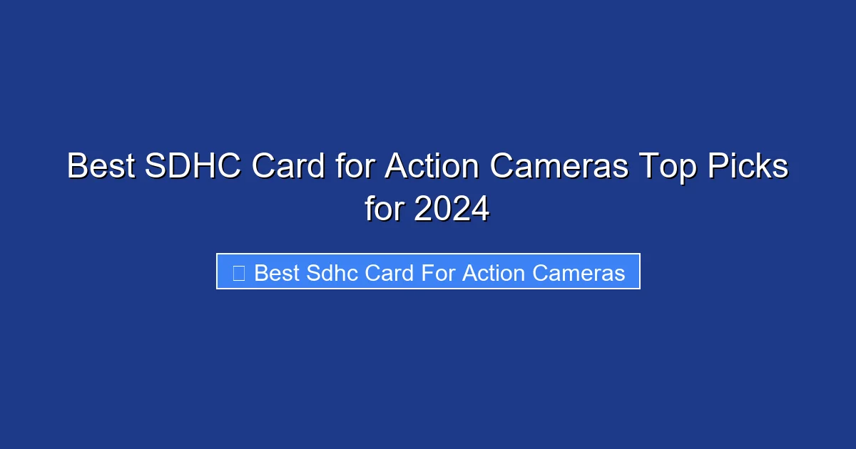 Best SDHC Card for Action Cameras Top Picks for 2024
