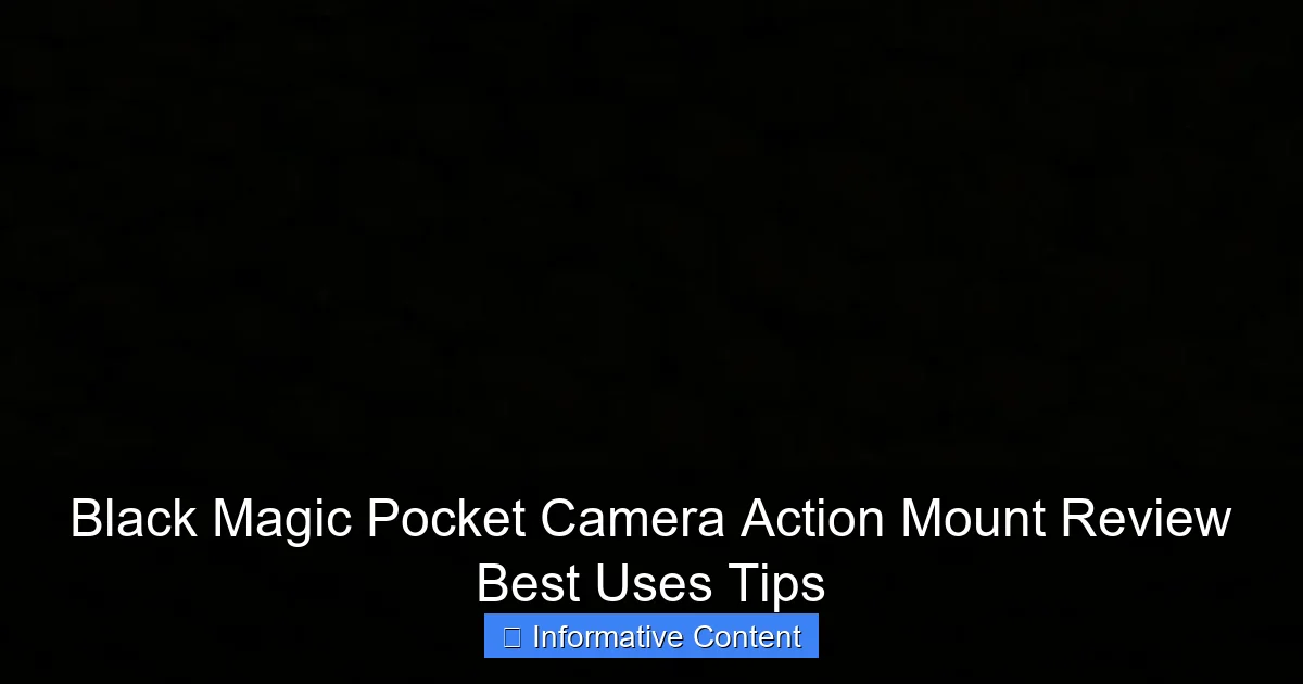Black Magic Pocket Camera Action Mount Review Best Uses Tips