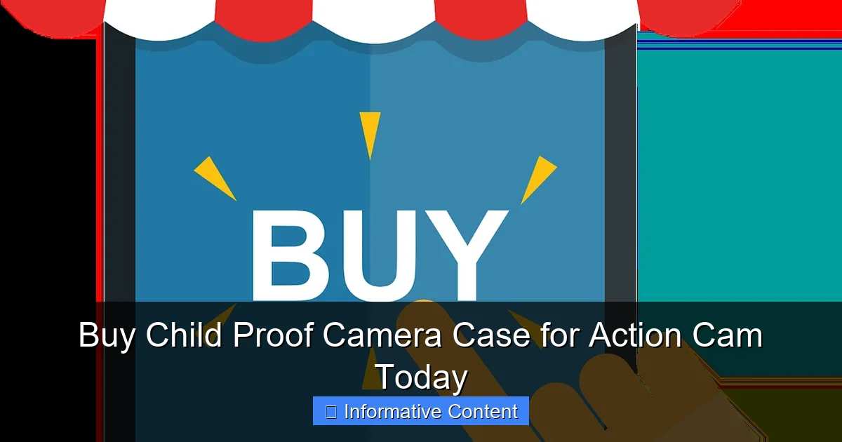 Buy Child Proof Camera Case for Action Cam Today