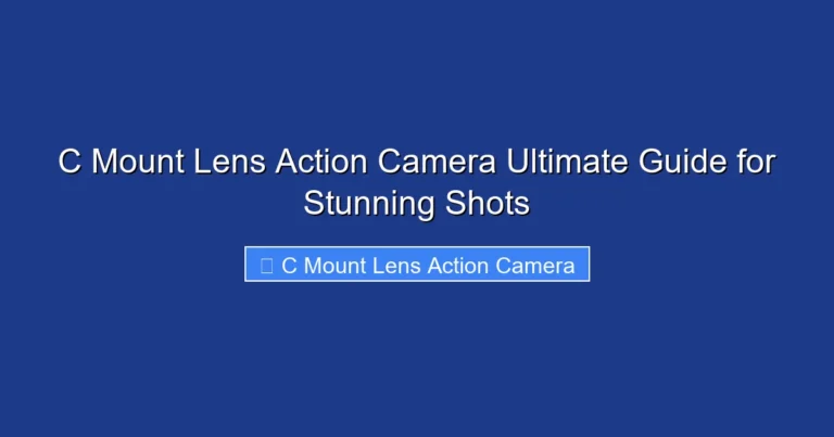C Mount Lens Action Camera Ultimate Guide for Stunning Shots