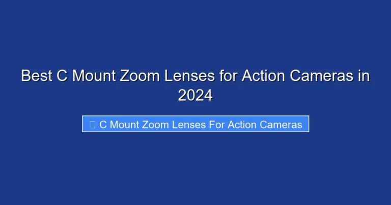 Best C Mount Zoom Lenses for Action Cameras in 2024