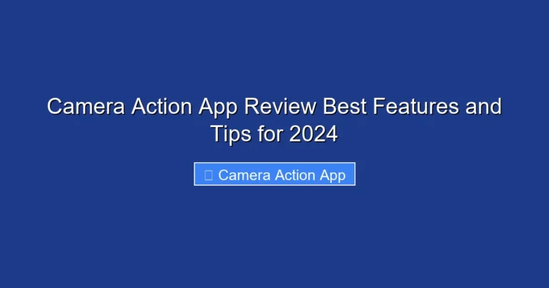 Camera Action App Review Best Features and Tips for 2024