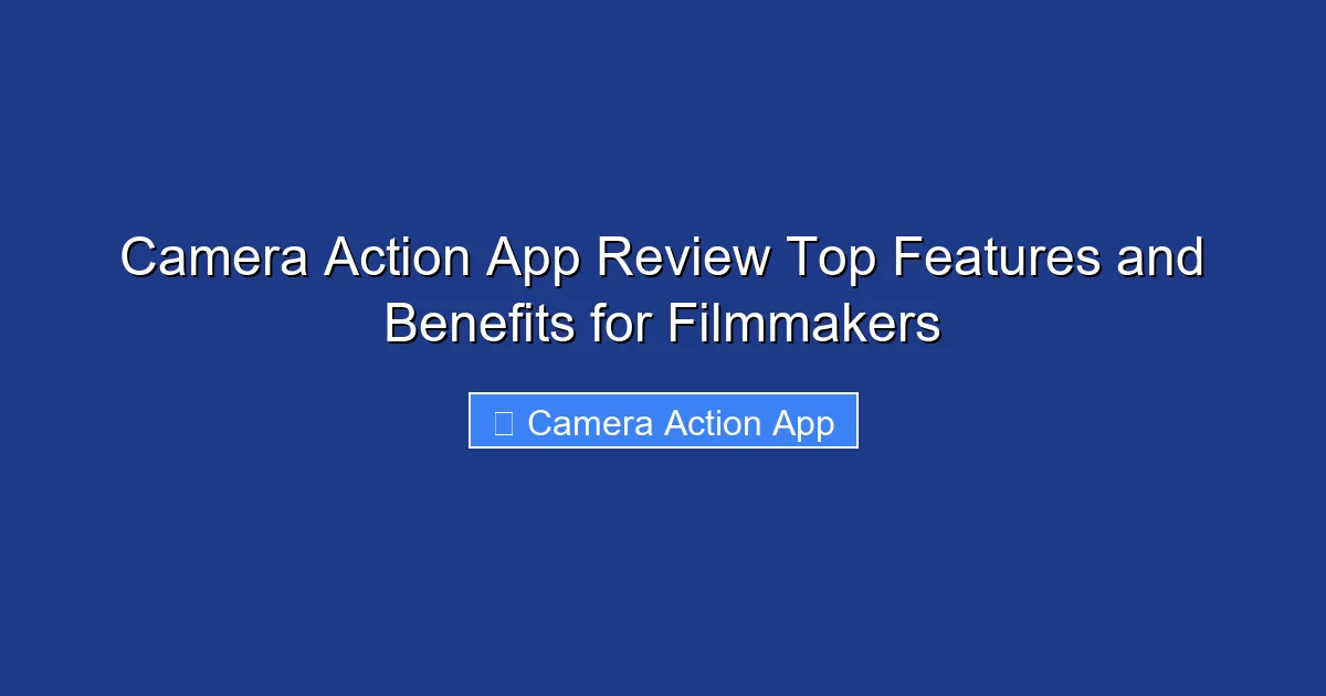 Camera Action App Review Top Features and Benefits for Filmmakers