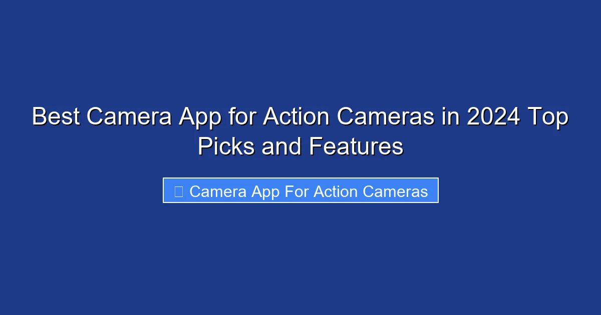 Best Camera App for Action Cameras in 2024 Top Picks and Features