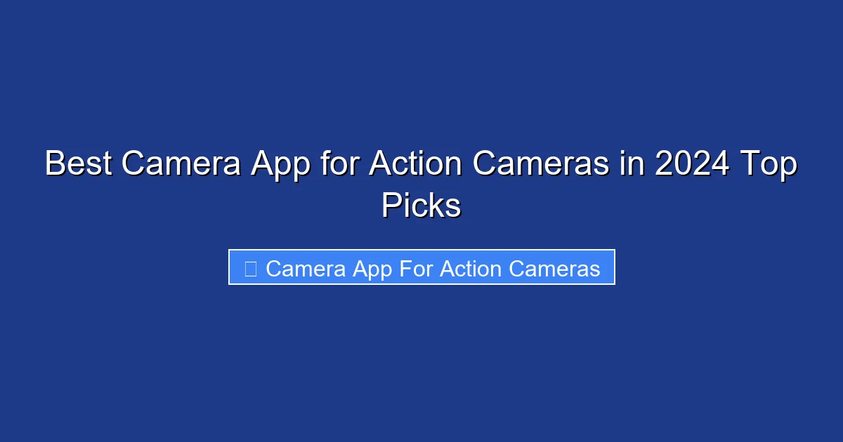 Best Camera App for Action Cameras in 2024 Top Picks