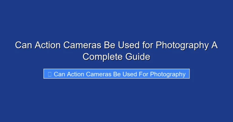 Can Action Cameras Be Used for Photography A Complete Guide