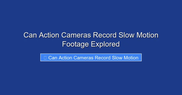 Can Action Cameras Record Slow Motion Footage Explored