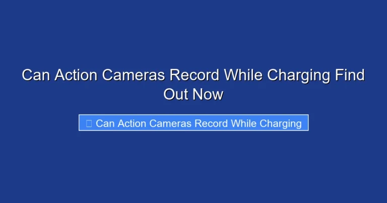 Can Action Cameras Record While Charging Find Out Now