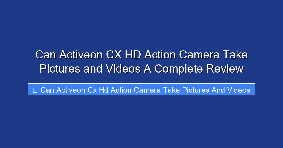 Can Activeon CX HD Action Camera Take Pictures and Videos A Complete Review