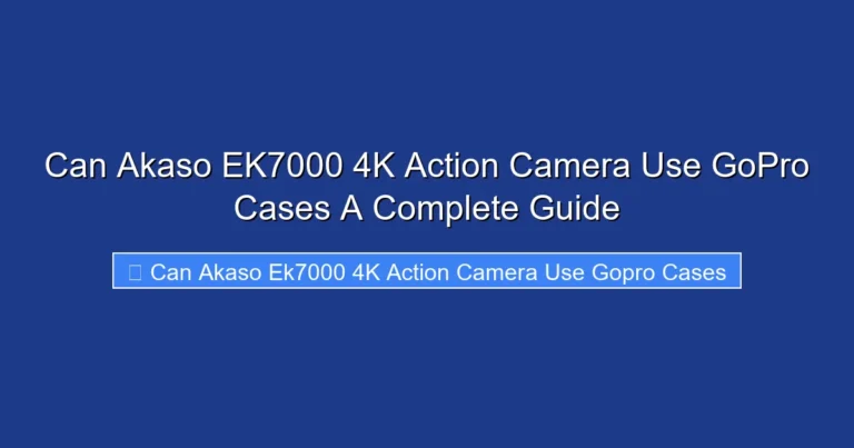 Can Akaso EK7000 4K Action Camera Use GoPro Cases A Complete Guide