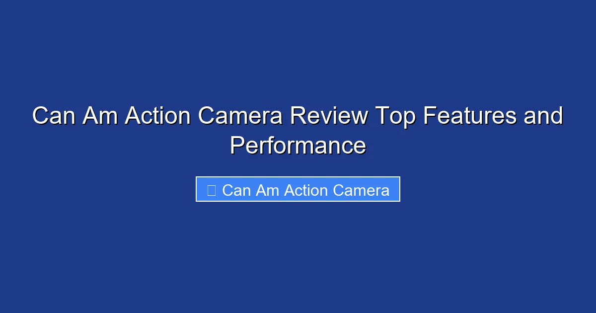 Can Am Action Camera Review Top Features and Performance