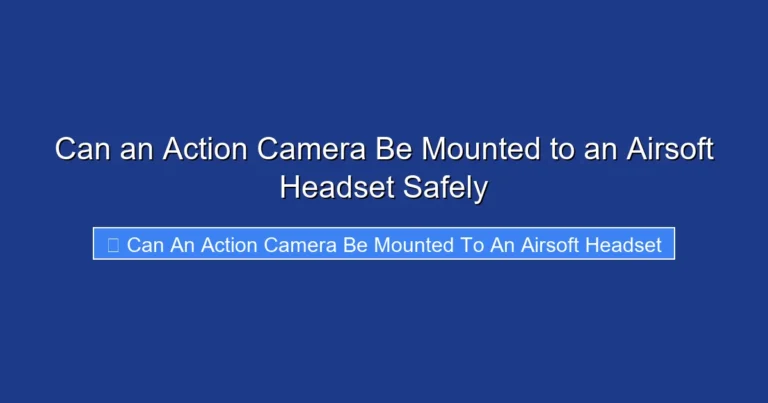 Can an Action Camera Be Mounted to an Airsoft Headset Safely