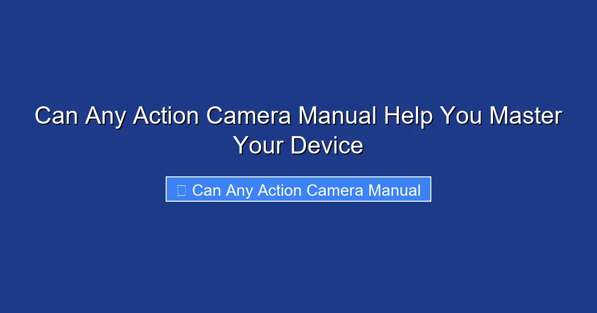 Can Any Action Camera Manual Help You Master Your Device
