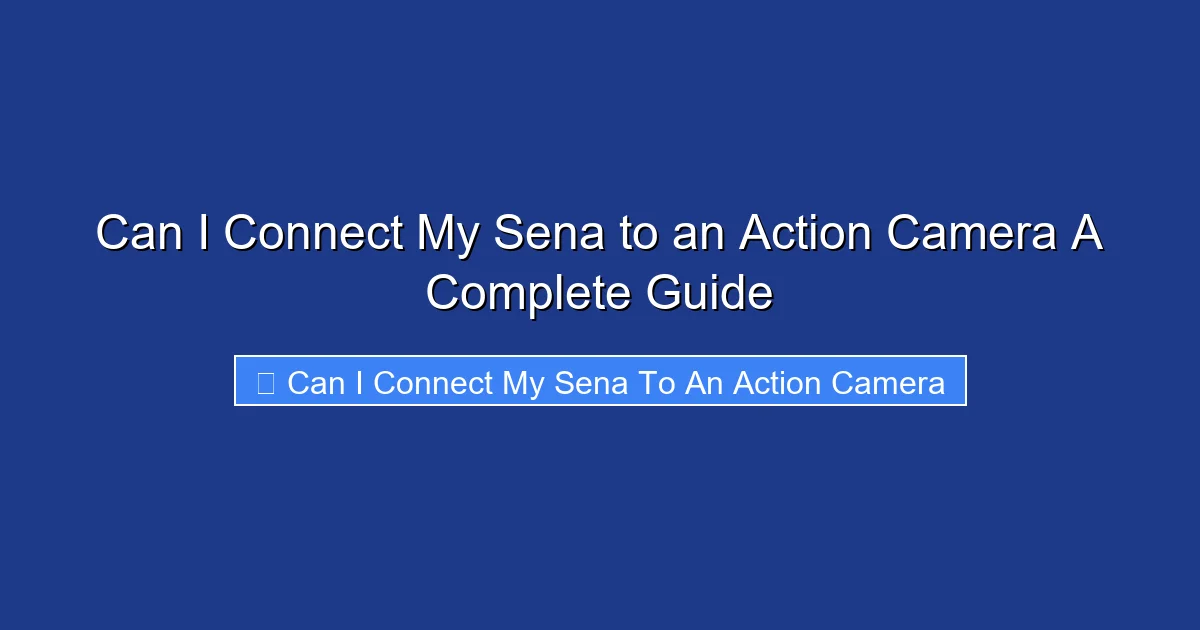 Can I Connect My Sena to an Action Camera A Complete Guide