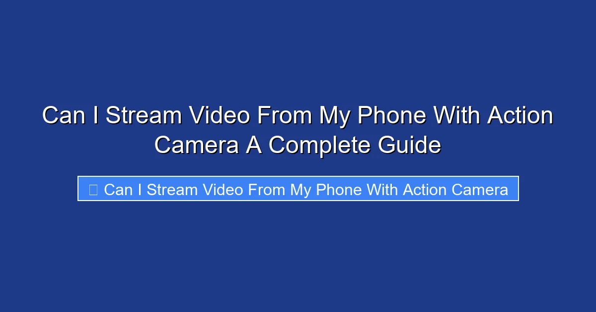 Can I Stream Video From My Phone With Action Camera A Complete Guide