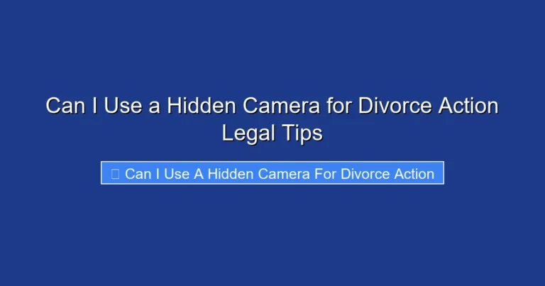 Can I Use a Hidden Camera for Divorce Action Legal Tips