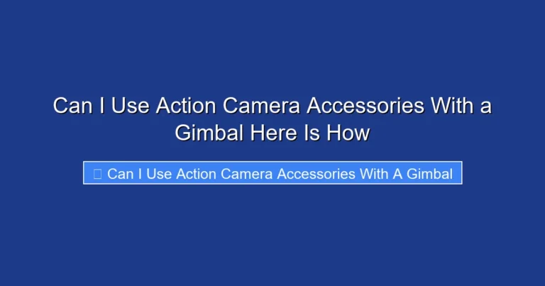 Can I Use Action Camera Accessories With a Gimbal Here Is How