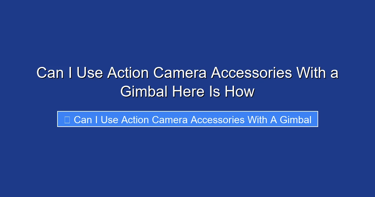 Can I Use Action Camera Accessories With a Gimbal Here Is How