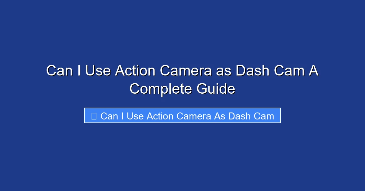 Can I Use Action Camera as Dash Cam A Complete Guide