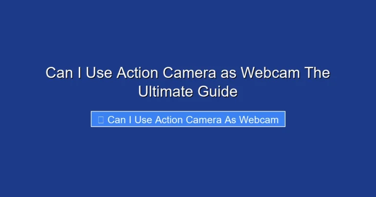 Can I Use Action Camera as Webcam The Ultimate Guide