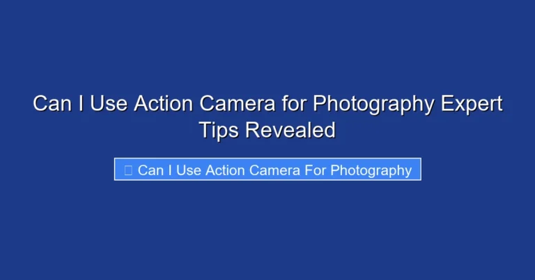Can I Use Action Camera for Photography Expert Tips Revealed