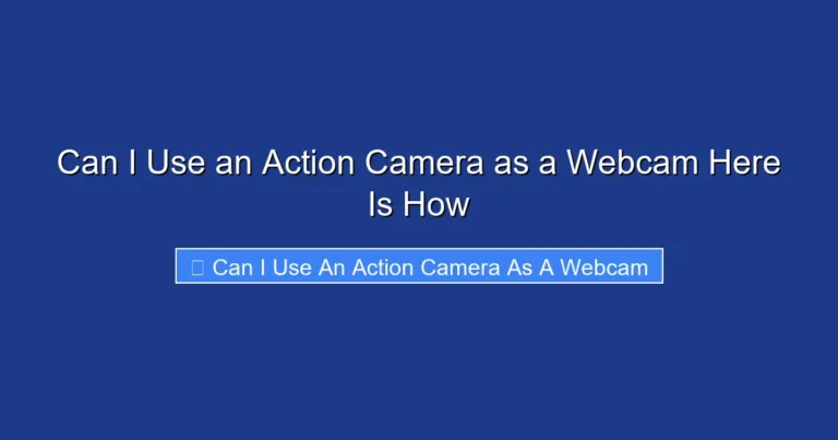 Can I Use an Action Camera as a Webcam Here Is How
