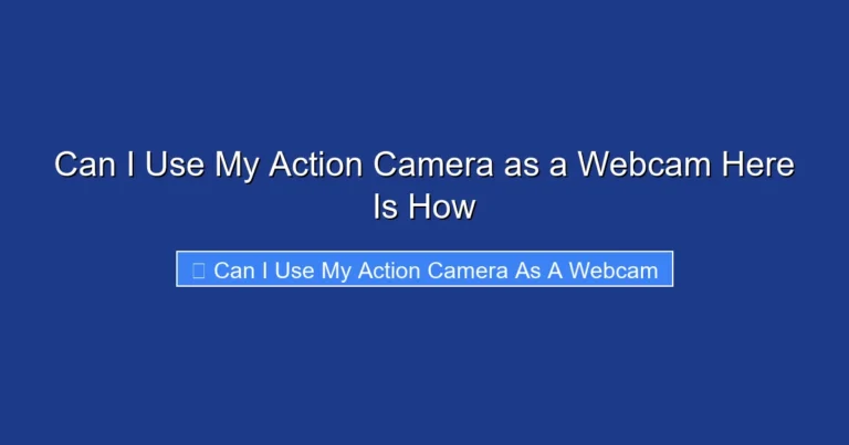 Can I Use My Action Camera as a Webcam Here Is How