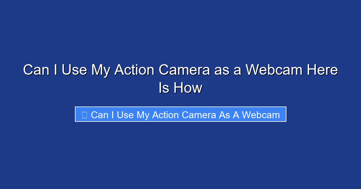 Can I Use My Action Camera as a Webcam Here Is How