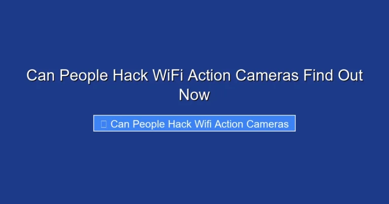 Can People Hack WiFi Action Cameras Find Out Now