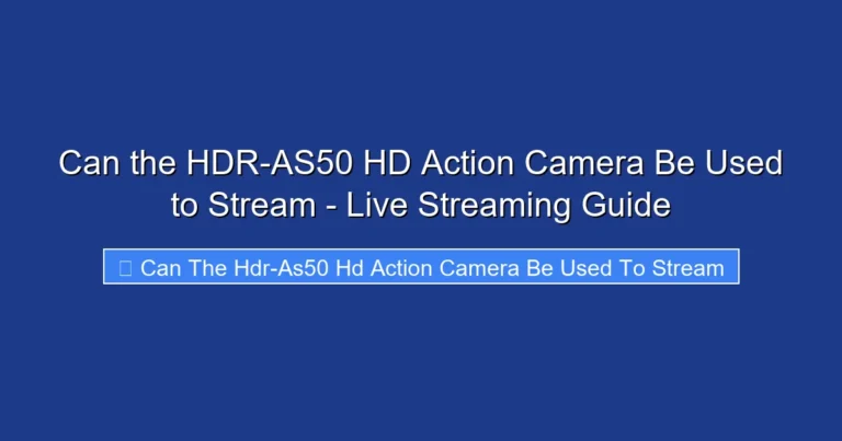Can the HDR-AS50 HD Action Camera Be Used to Stream - Live Streaming Guide