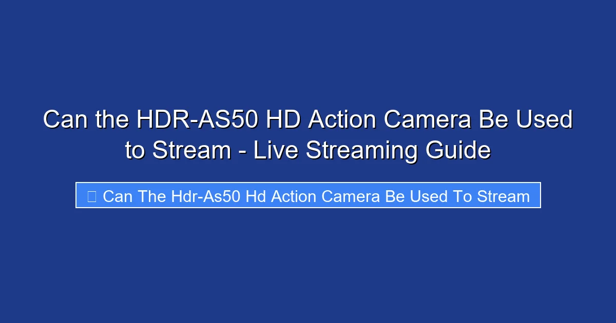 Can the HDR-AS50 HD Action Camera Be Used to Stream - Live Streaming Guide