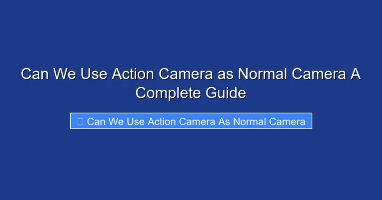 Can We Use Action Camera as Normal Camera A Complete Guide