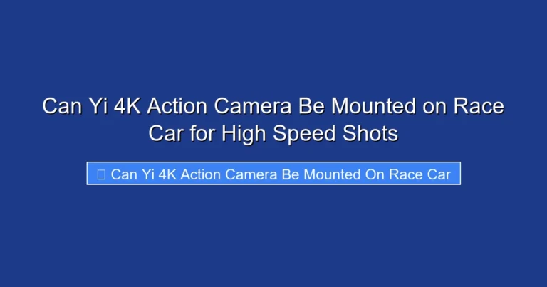 Can Yi 4K Action Camera Be Mounted on Race Car for High Speed Shots