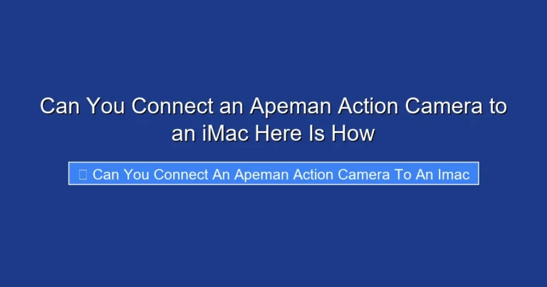 Can You Connect an Apeman Action Camera to an iMac Here Is How