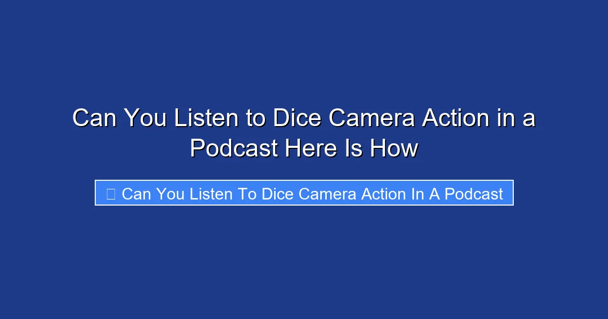 Can You Listen to Dice Camera Action in a Podcast Here Is How