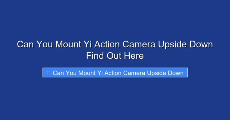Can You Mount Yi Action Camera Upside Down Find Out Here