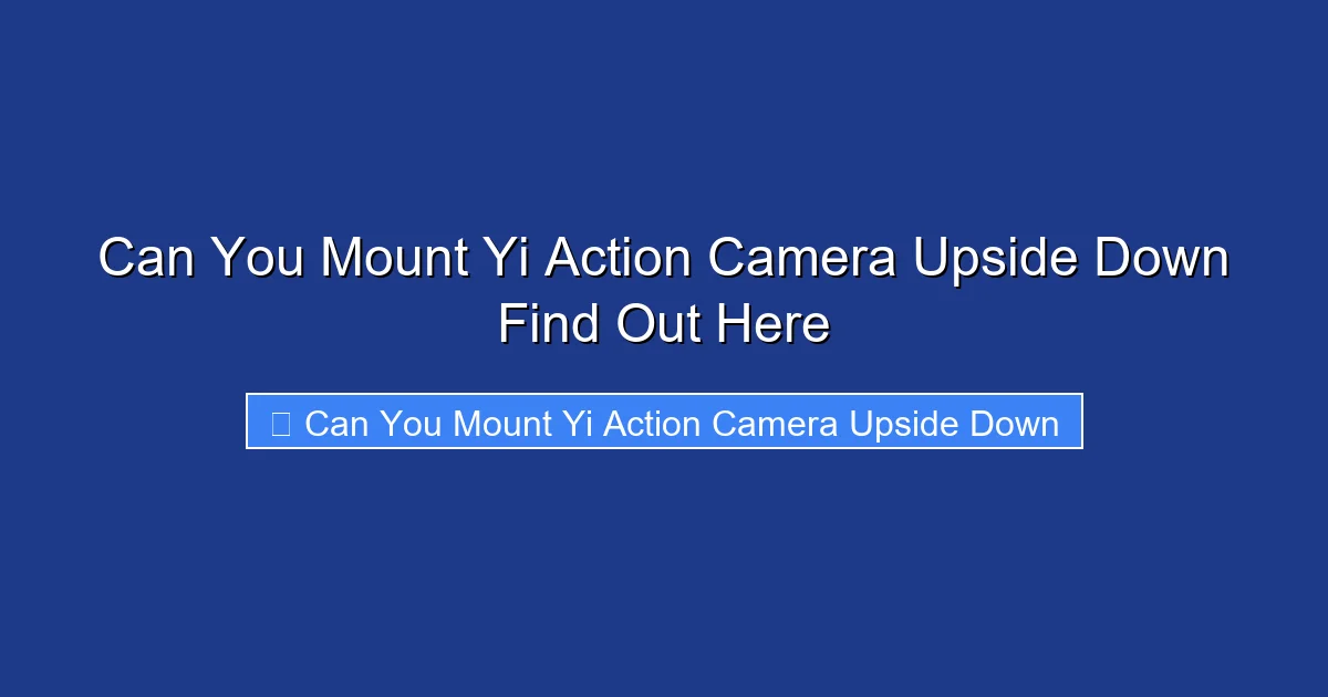 Can You Mount Yi Action Camera Upside Down Find Out Here
