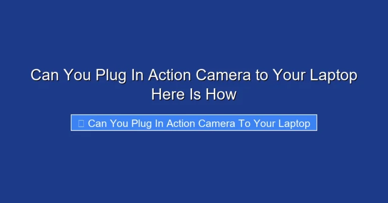 Can You Plug In Action Camera to Your Laptop Here Is How