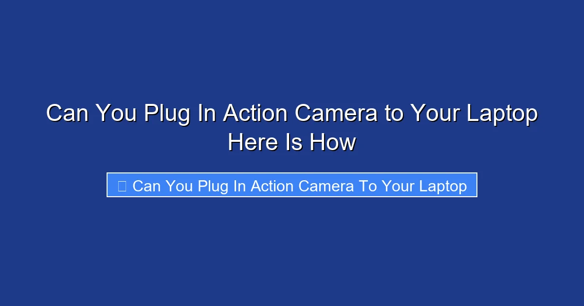Can You Plug In Action Camera to Your Laptop Here Is How