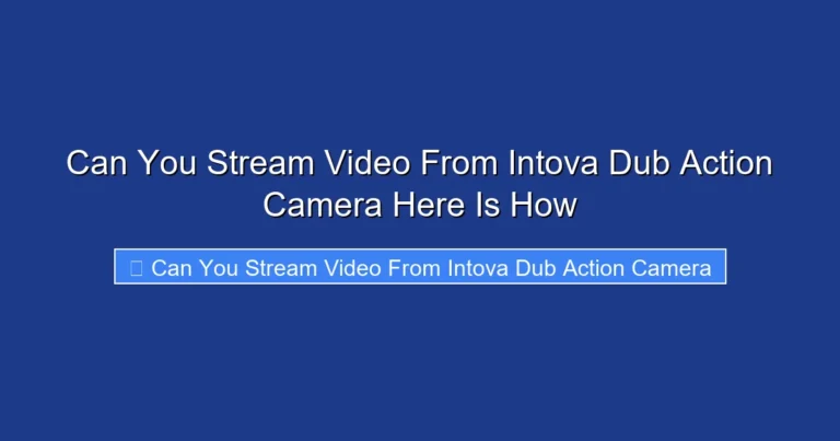 Can You Stream Video From Intova Dub Action Camera Here Is How