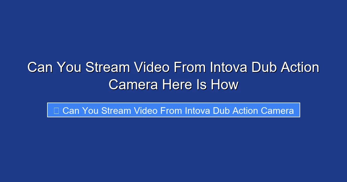 Can You Stream Video From Intova Dub Action Camera Here Is How