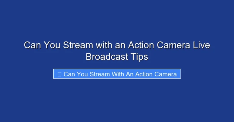 Can You Stream with an Action Camera Live Broadcast Tips