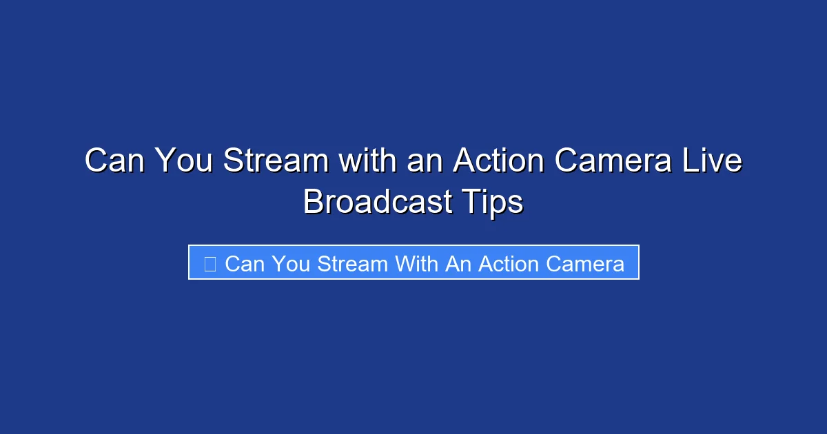 Can You Stream with an Action Camera Live Broadcast Tips