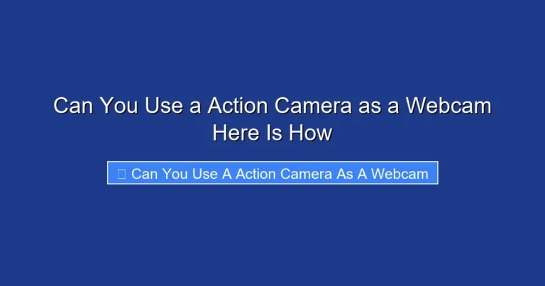 Can You Use a Action Camera as a Webcam Here Is How