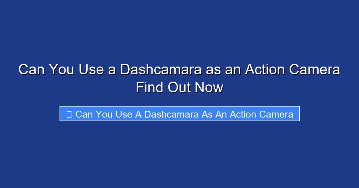 Can You Use a Dashcamara as an Action Camera Find Out Now