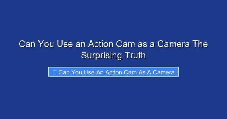 Can You Use an Action Cam as a Camera The Surprising Truth