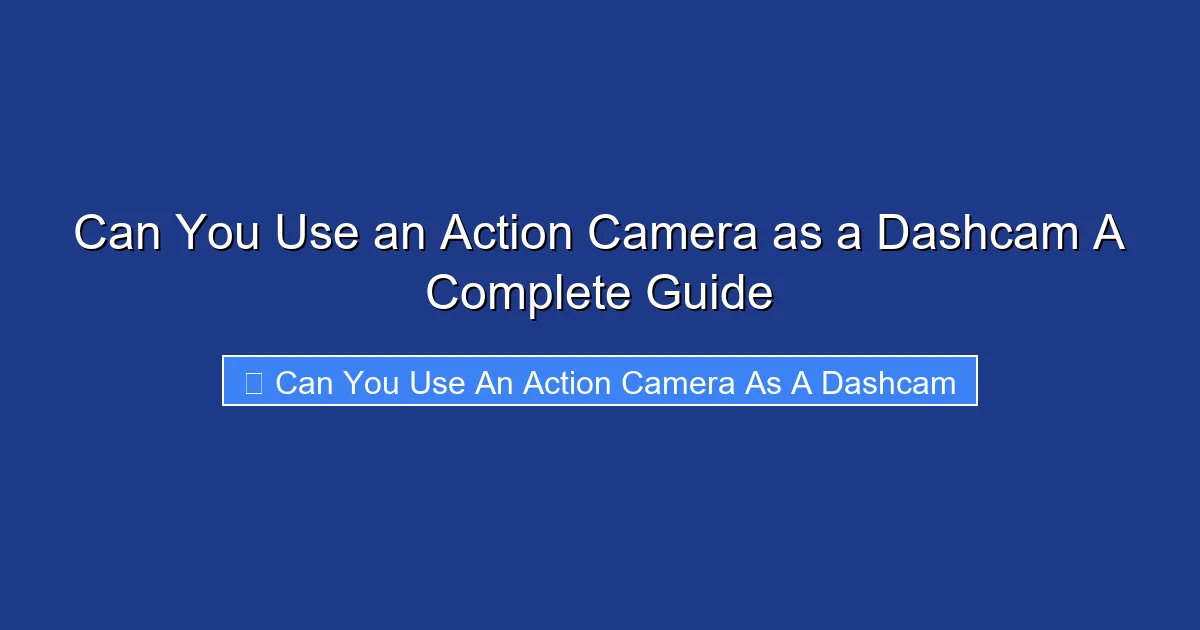 Can You Use an Action Camera as a Dashcam A Complete Guide
