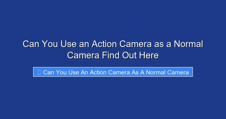 Can You Use an Action Camera as a Normal Camera Find Out Here