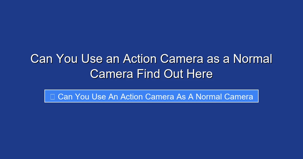 Can You Use an Action Camera as a Normal Camera Find Out Here